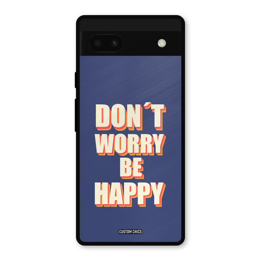 Dont Worry Be Happy Google Pixel 6a Mobile Back Cover - Typography PrintShield Case