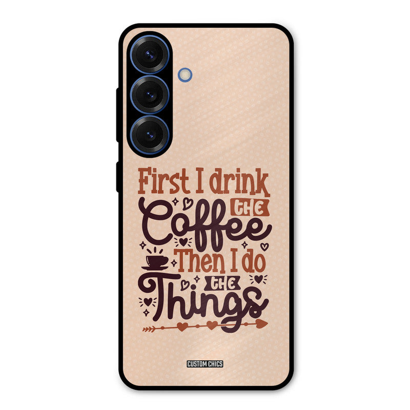 Drink Coffee Samsung Galaxy S25 Mobile Back Cover - Typography PrintShield Case