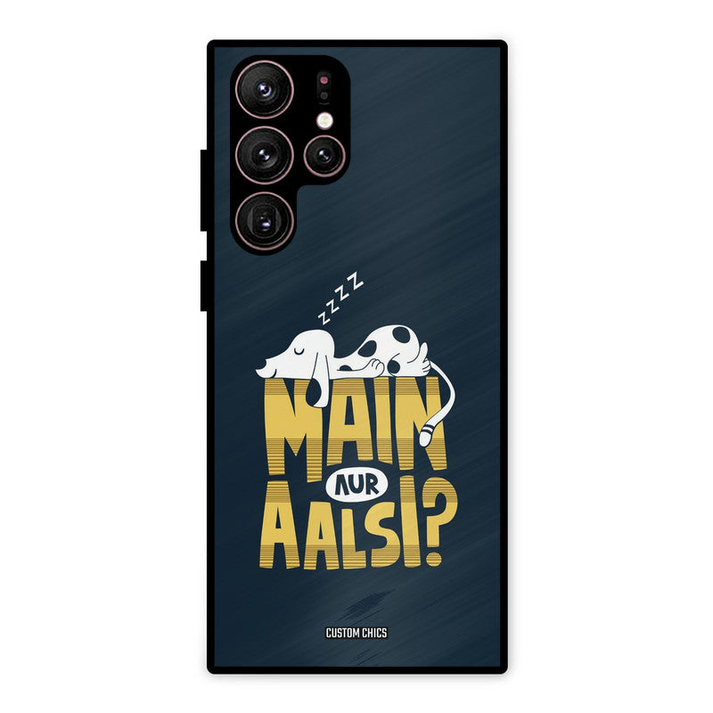 Main Aur Aalsi Samsung Galaxy S22 Ultra Mobile Back Cover - Typography PrintShield Case