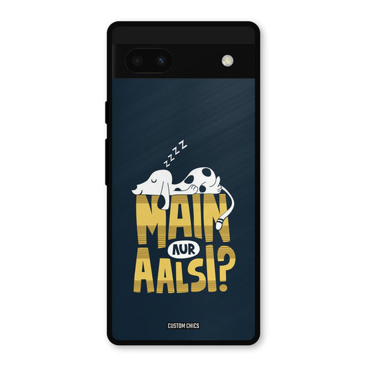 Main Aur Aalsi Google Pixel 6a Mobile Back Cover - Typography PrintShield Case