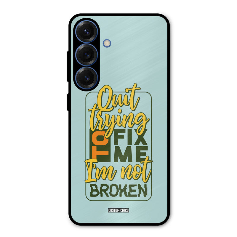 Not Broken Samsung Galaxy S25 Mobile Back Cover - Typography PrintShield Case