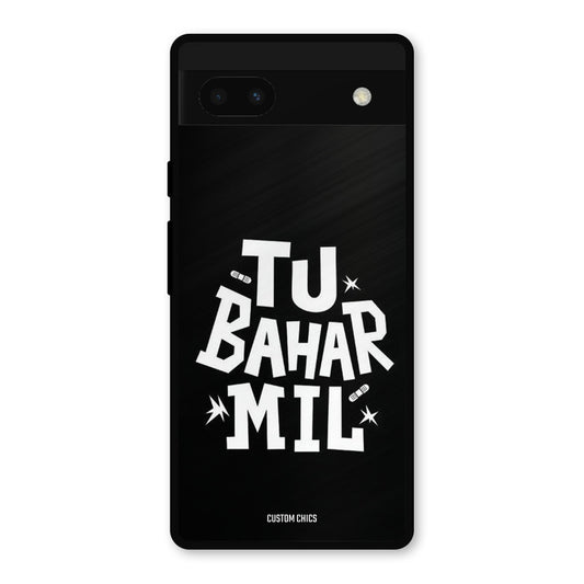Tu Bahar Mil Google Pixel 6a Mobile Back Cover - Typography PrintShield Case
