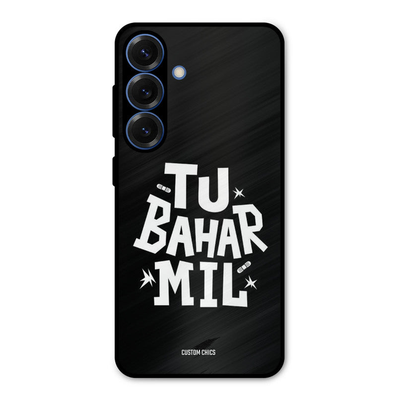 Tu Bahar Mil Samsung Galaxy S25 Plus Mobile Back Cover - Typography PrintShield Case