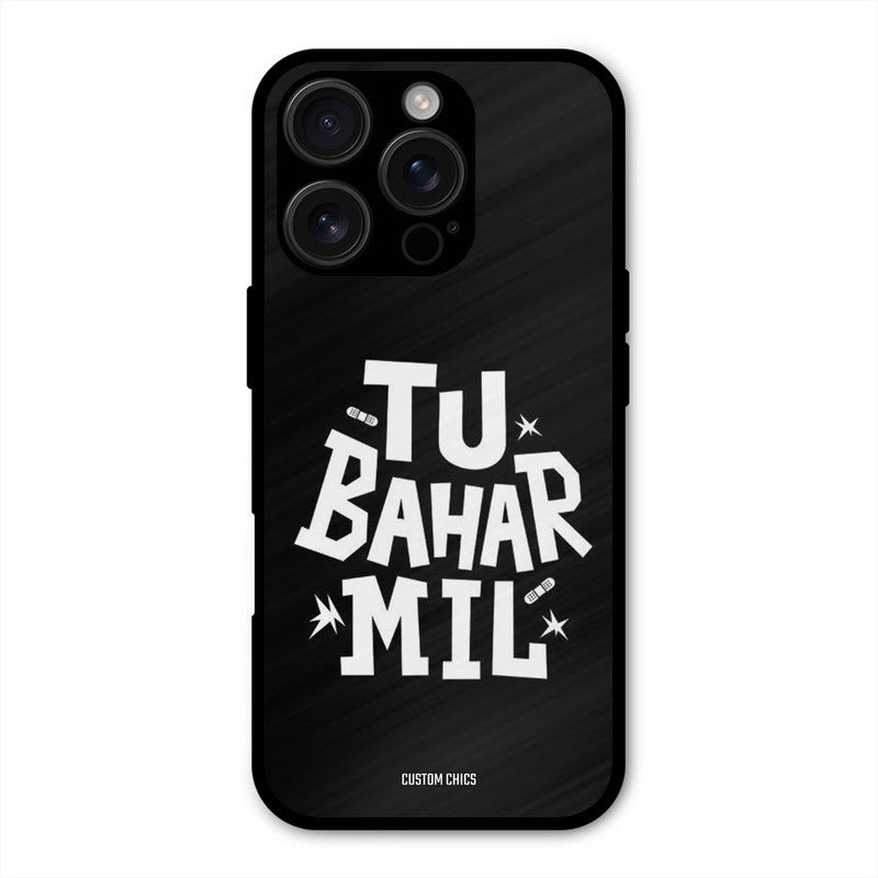 Tu Bahar Mil iPhone 16 Pro Mobile Back Cover - Typography PrintShield Case