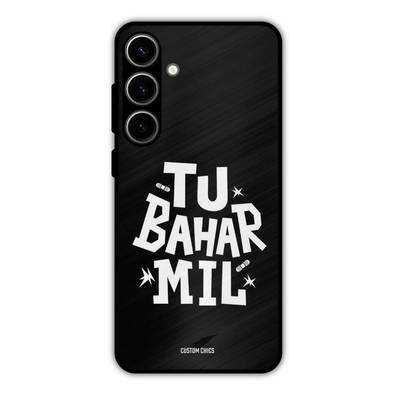 Tu Bahar Mil Samsung Galaxy S24 Plus Mobile Back Cover - Typography PrintShield Case