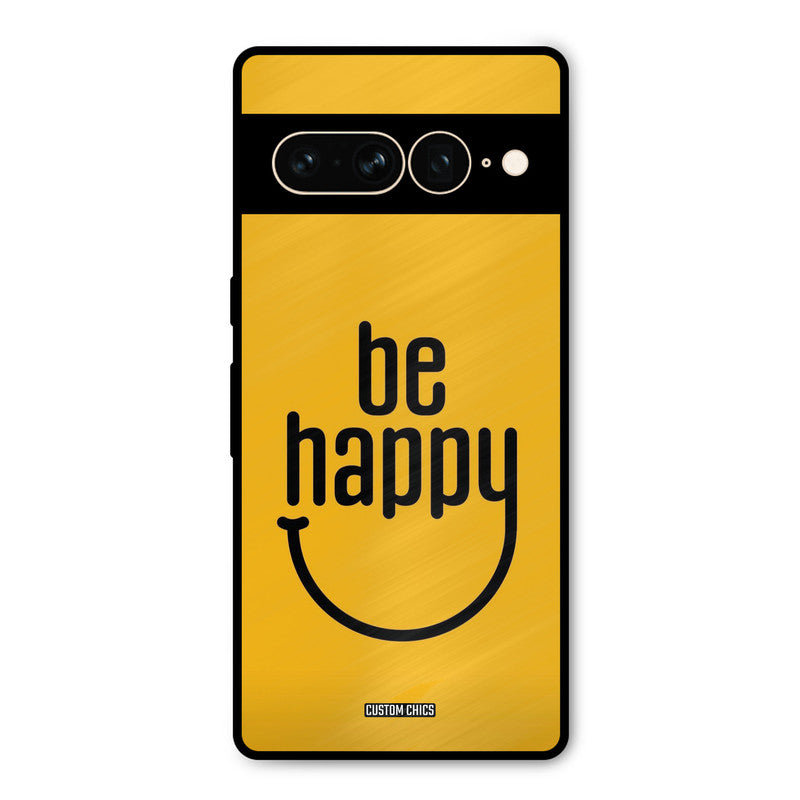 Be Happy Google Pixel 7 Pro Mobile Back Cover - Typography PrintShield Case