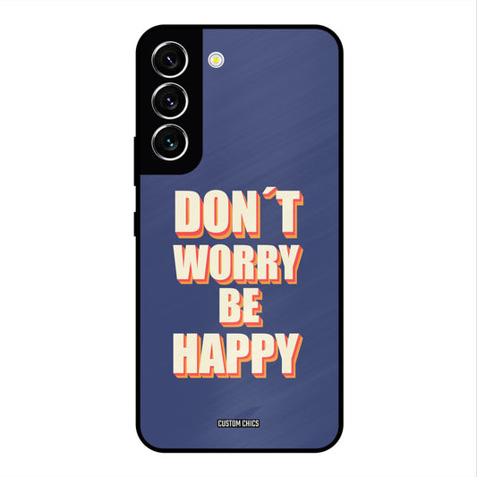 Dont Worry Be Happy Samsung Galaxy S22 Mobile Back Cover - Typography PrintShield Case