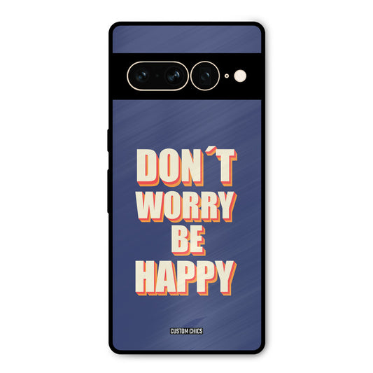 Dont Worry Be Happy Google Pixel 7 Pro Mobile Back Cover - Typography PrintShield Case