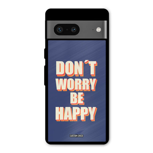 Dont Worry Be Happy Google Pixel 7 Mobile Back Cover - Typography PrintShield Case