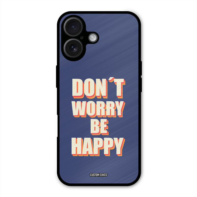 Dont Worry Be Happy iPhone 16 Mobile Back Cover - Typography PrintShield Case