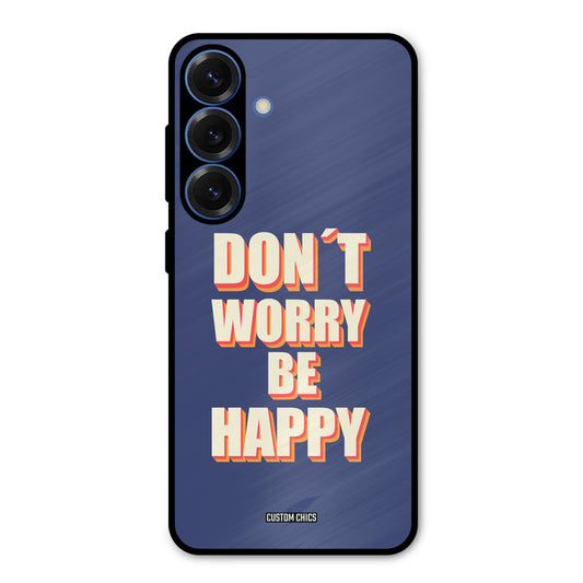 Dont Worry Be Happy Samsung Galaxy S25 Mobile Back Cover - Typography PrintShield Case