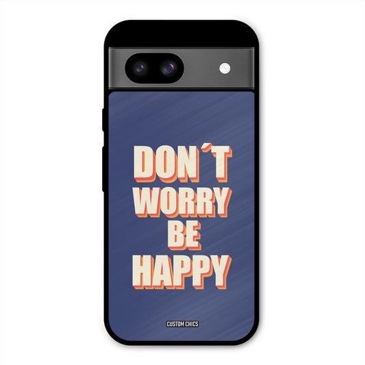 Dont Worry Be Happy Google Pixel 8a Mobile Back Cover - Typography PrintShield Case