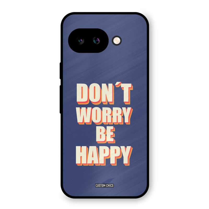 Dont Worry Be Happy Google Pixel 9A Mobile Back Cover - Typography PrintShield Case