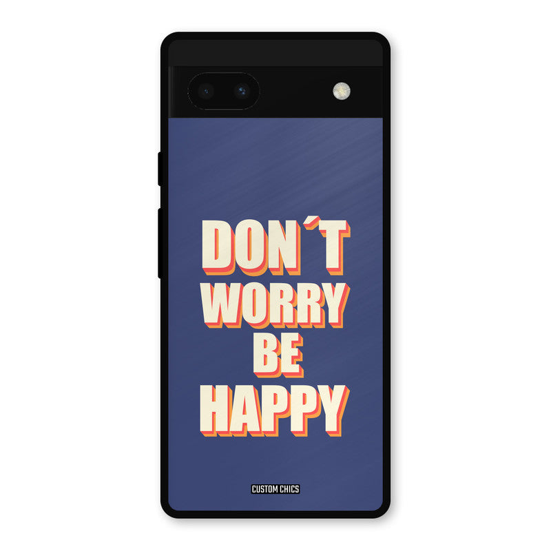Dont Worry Be Happy Google Pixel 6a Mobile Back Cover - Typography PrintShield Case