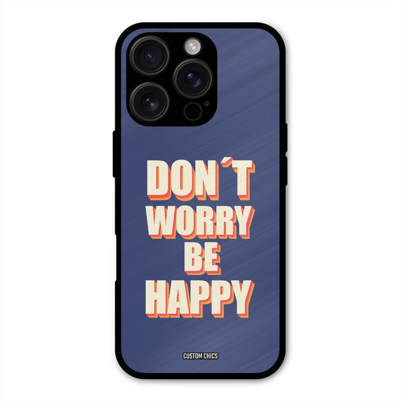 Dont Worry Be Happy iPhone 16 Pro Max Mobile Back Cover - Typography PrintShield Case