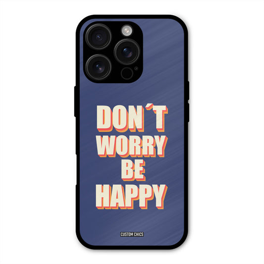 Dont Worry Be Happy iPhone 16 Pro Max Mobile Back Cover - Typography PrintShield Case