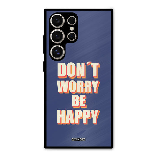 Dont Worry Be Happy Samsung Galaxy S24 Ultra Mobile Back Cover - Typography PrintShield Case