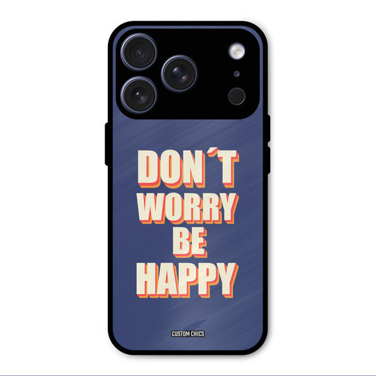 Dont Worry Be Happy iPhone 17 Pro Max Mobile Back Cover - Typography PrintShield Case