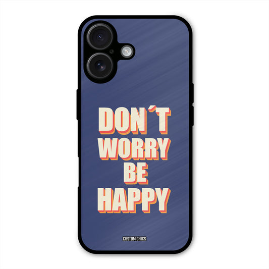 Dont Worry Be Happy iPhone 16 Plus Mobile Back Cover - Typography PrintShield Case