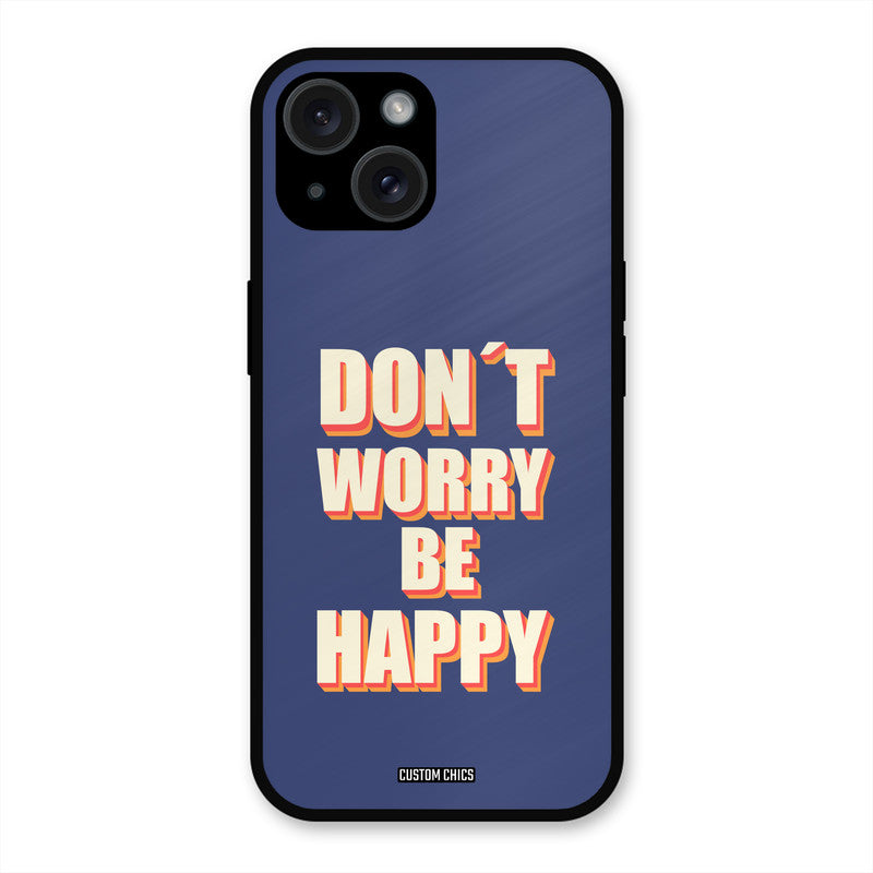 Dont Worry Be Happy iPhone 15 Plus Mobile Back Cover - Typography PrintShield Case