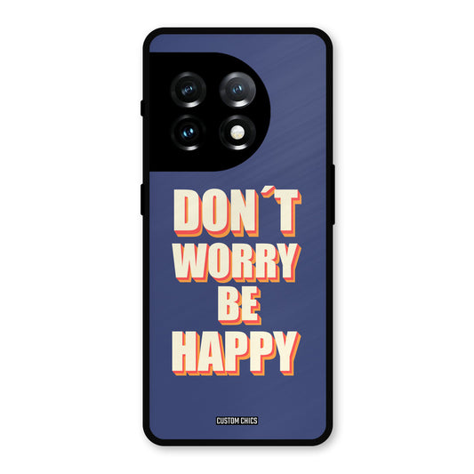 Dont Worry Be Happy OnePlus 11 Mobile Back Cover - Typography PrintShield Case