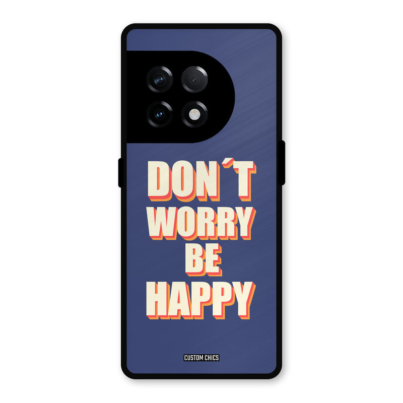 Dont Worry Be Happy OnePlus 11R Mobile Back Cover - Typography PrintShield Case