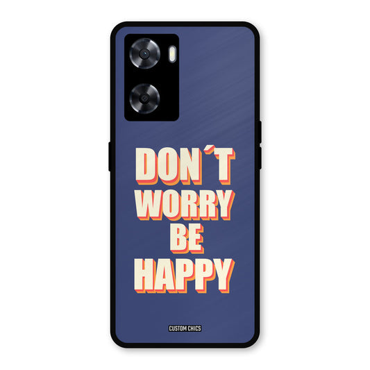 Dont Worry Be Happy Oppo A57 2022 Mobile Back Cover - Typography PrintShield Case