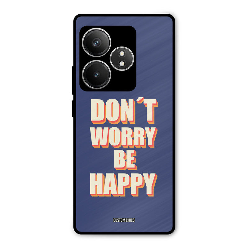 Dont Worry Be Happy Realme GT 6T Mobile Back Cover - Typography PrintShield Case