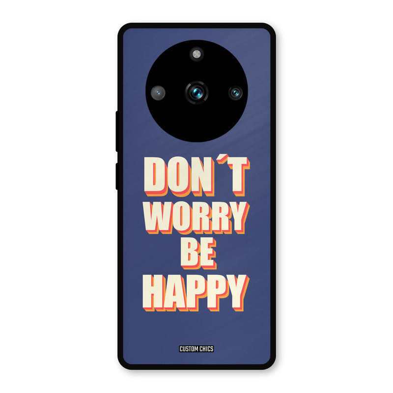 Dont Worry Be Happy Realme 11 Pro Plus Mobile Back Cover - Typography PrintShield Case