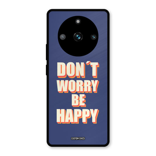 Dont Worry Be Happy Realme 11 Pro Plus Mobile Back Cover - Typography PrintShield Case