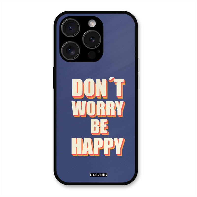 Dont Worry Be Happy iPhone 15 Pro Max Mobile Back Cover - Typography PrintShield Case