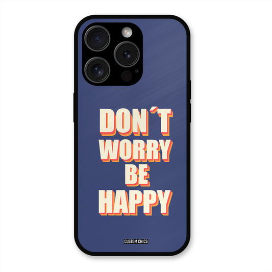 Dont Worry Be Happy iPhone 15 Pro Max Mobile Back Cover - Typography PrintShield Case