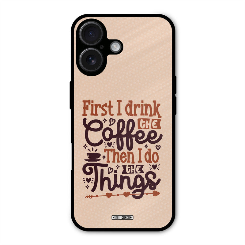 Drink Coffee iPhone 16 Plus Mobile Back Cover - Typography PrintShield Case