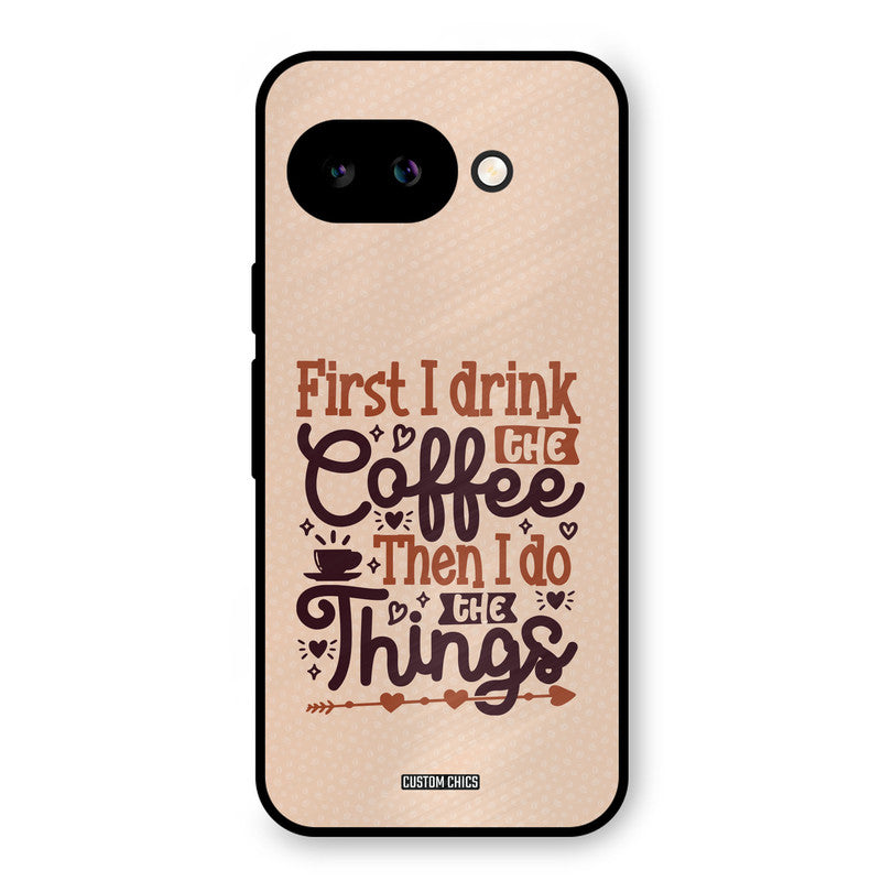 Drink Coffee Google Pixel 9A Mobile Back Cover - Typography PrintShield Case