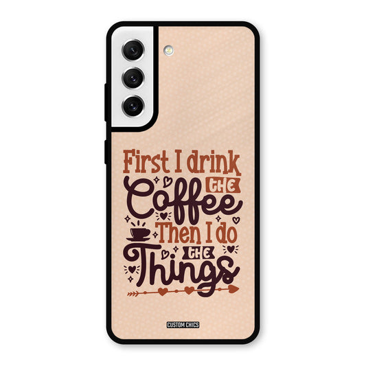 Drink Coffee Samsung Galaxy S21 FE 5G (2023) Mobile Back Cover - Typography PrintShield Case