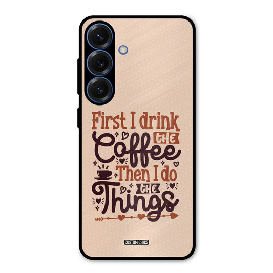 Drink Coffee Samsung Galaxy S25 Mobile Back Cover - Typography PrintShield Case