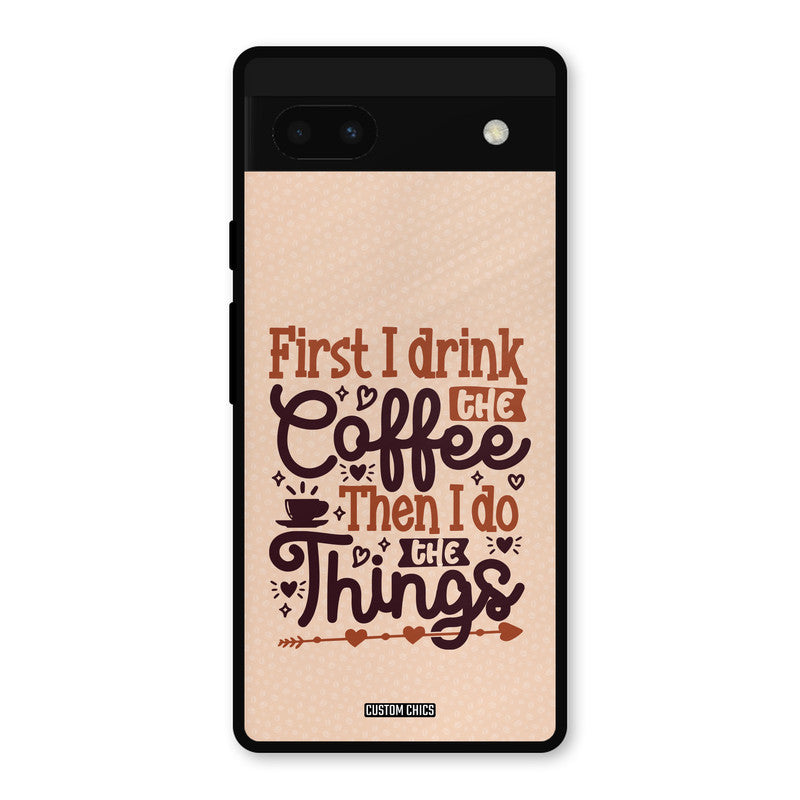 Drink Coffee Google Pixel 6a Mobile Back Cover - Typography PrintShield Case