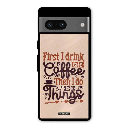 Drink Coffee Google Pixel 7 Mobile Back Cover - Typography PrintShield Case