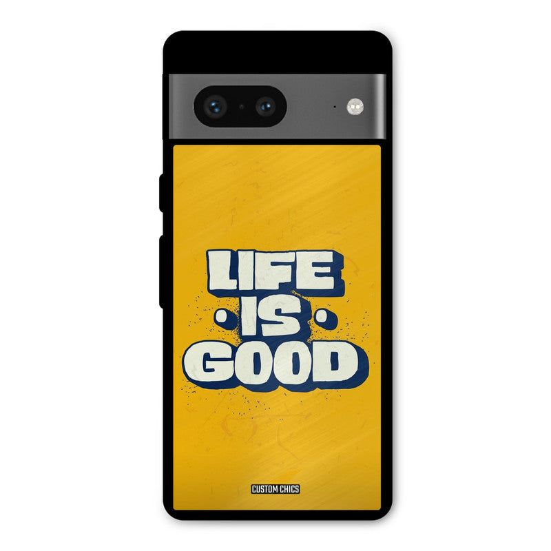 Good Life Google Pixel 7 Mobile Back Cover - Typography PrintShield Case