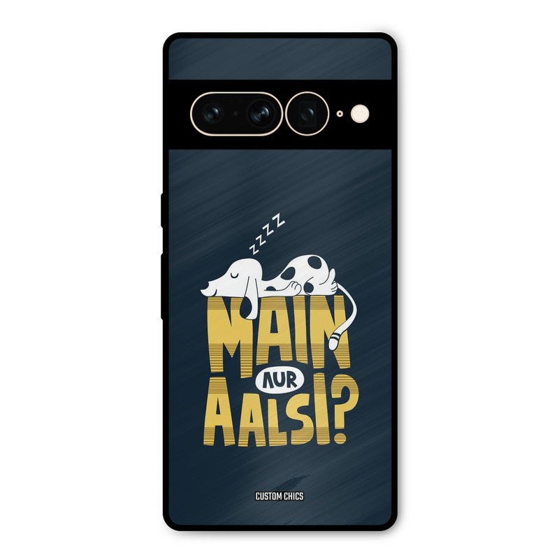 Main Aur Aalsi Google Pixel 7 Pro Mobile Back Cover - Typography PrintShield Case