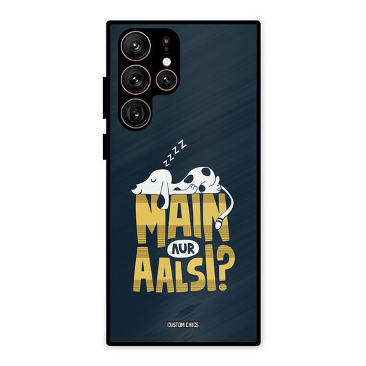 Main Aur Aalsi Samsung Galaxy S22 Ultra Mobile Back Cover - Typography PrintShield Case