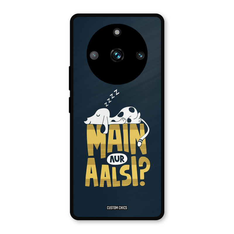 Main Aur Aalsi Realme 11 Pro Plus Mobile Back Cover - Typography PrintShield Case