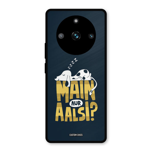 Main Aur Aalsi Realme 11 Pro Plus Mobile Back Cover - Typography PrintShield Case