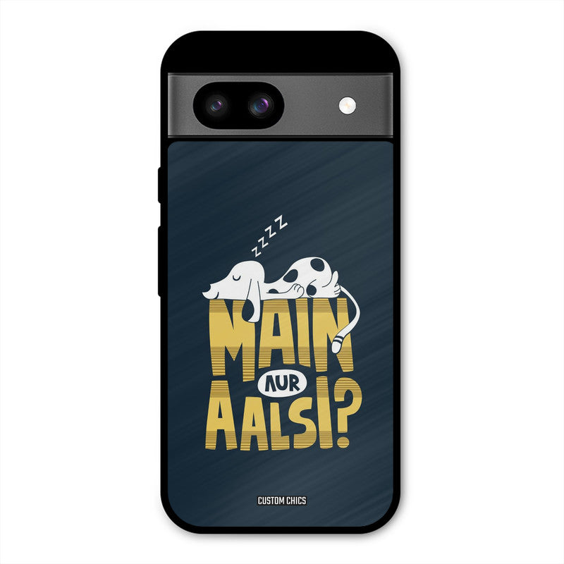 Main Aur Aalsi Google Pixel 8a Mobile Back Cover - Typography PrintShield Case
