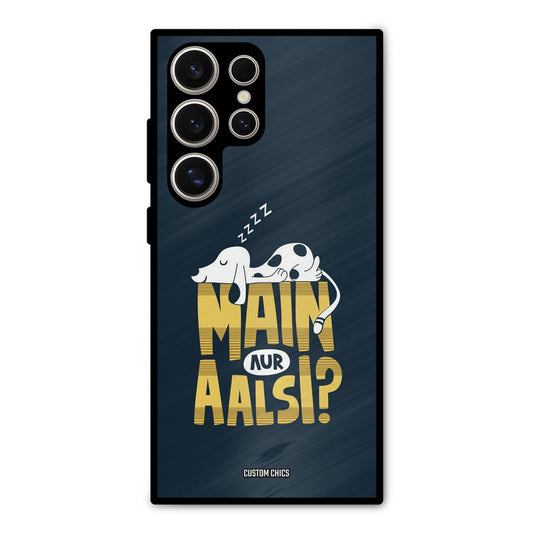 Main Aur Aalsi Samsung Galaxy S24 Ultra Mobile Back Cover - Typography PrintShield Case