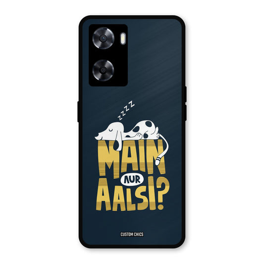 Main Aur Aalsi Oppo A57 2022 Mobile Back Cover - Typography PrintShield Case