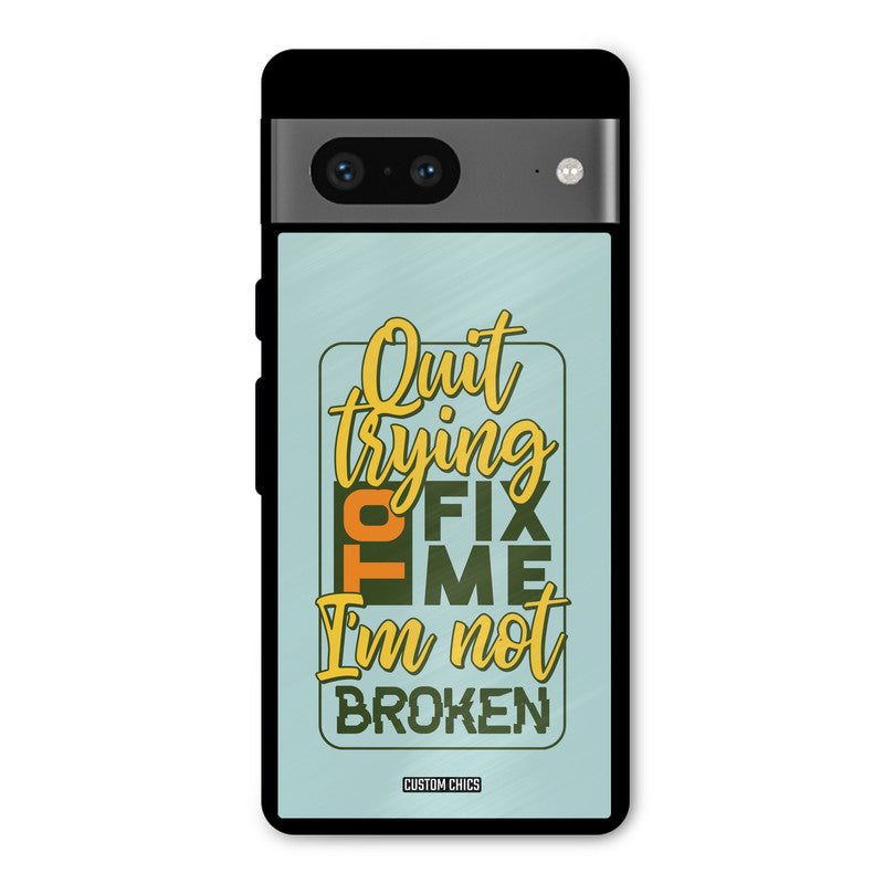 Not Broken Google Pixel 7 Mobile Back Cover - Typography PrintShield Case