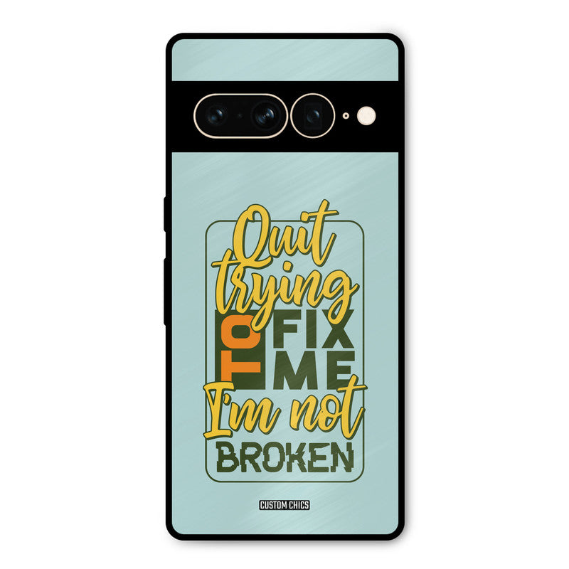 Not Broken Google Pixel 7 Pro Mobile Back Cover - Typography PrintShield Case