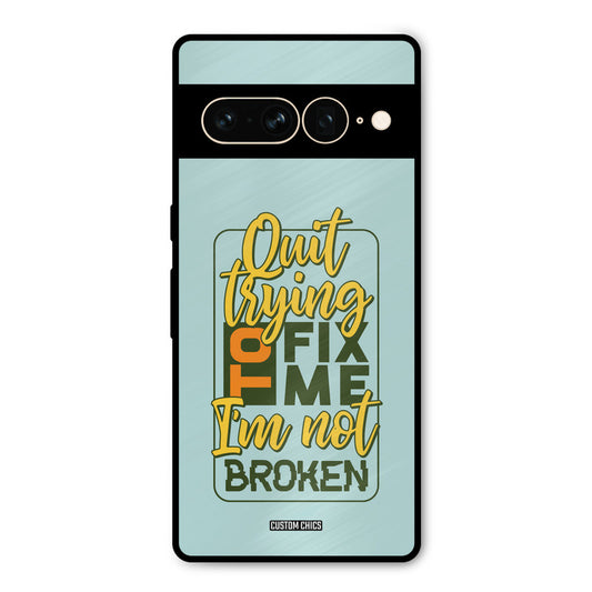 Not Broken Google Pixel 7 Pro Mobile Back Cover - Typography PrintShield Case