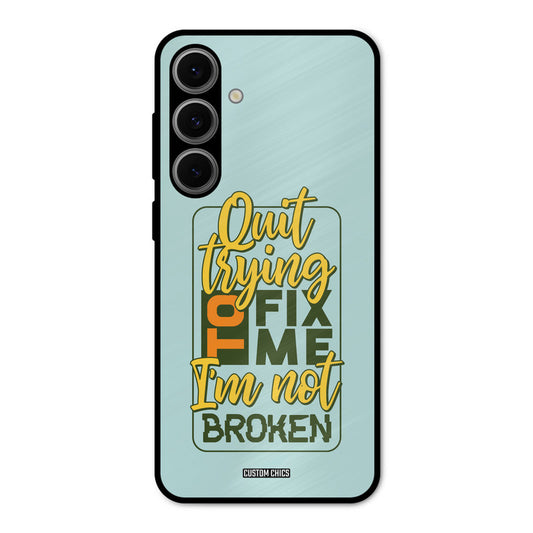 Not Broken Samsung Galaxy S24 Mobile Back Cover - Typography PrintShield Case
